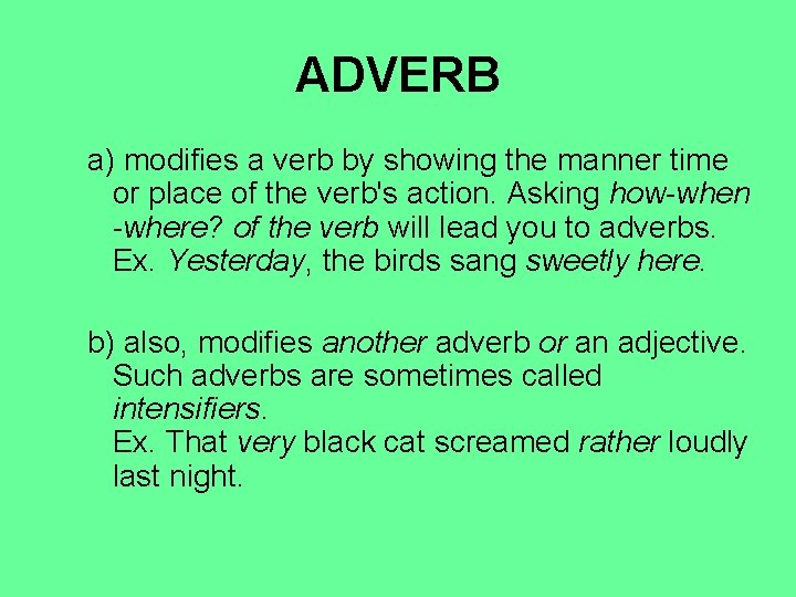 ADVERB a) modifies a verb by showing the manner time or place of the