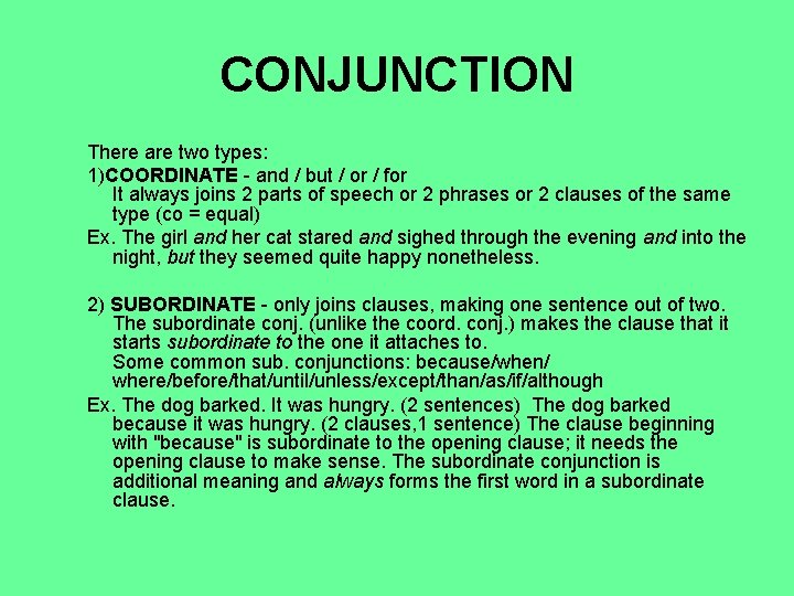 CONJUNCTION There are two types: 1)COORDINATE - and / but / or / for CONJUNCTION There are two types: 1)COORDINATE - and / but / or / for