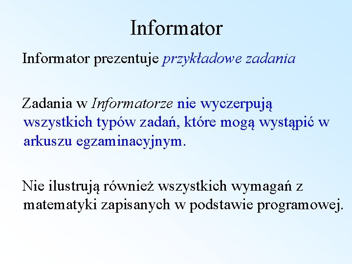 Informator prezentuje przykładowe zadania Zadania w Informatorze nie wyczerpują wszystkich typów zadań, które mogą