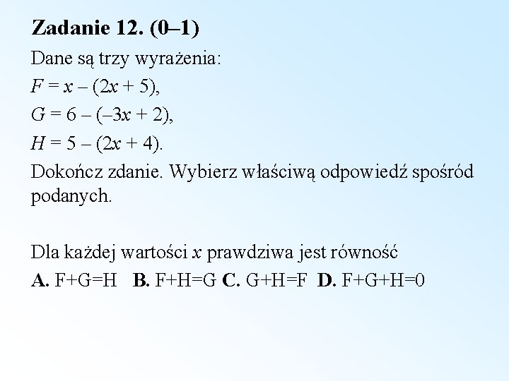 Zadanie 12. (0– 1) Dane są trzy wyrażenia: F = x – (2 x