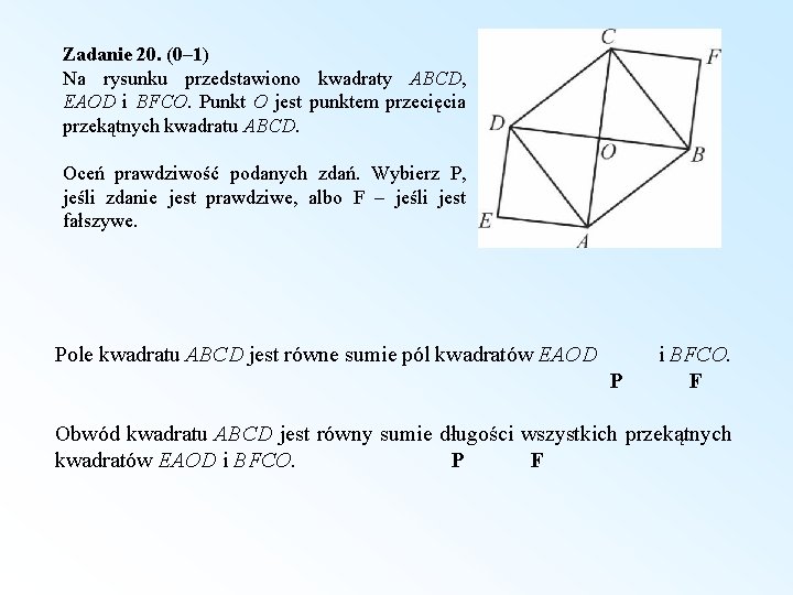 Zadanie 20. (0– 1) Na rysunku przedstawiono kwadraty ABCD, EAOD i BFCO. Punkt O
