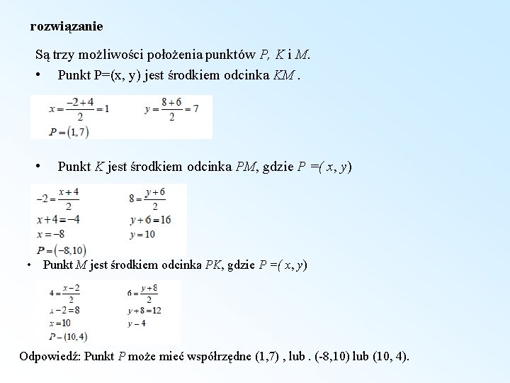 rozwiązanie Są trzy możliwości położenia punktów P, K i M. • Punkt P=(x, y)