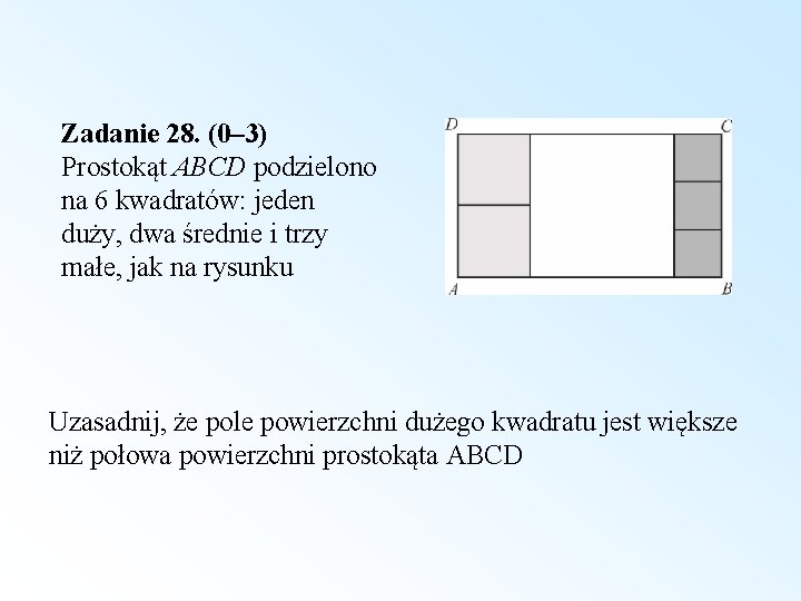 Zadanie 28. (0– 3) Prostokąt ABCD podzielono na 6 kwadratów: jeden duży, dwa średnie