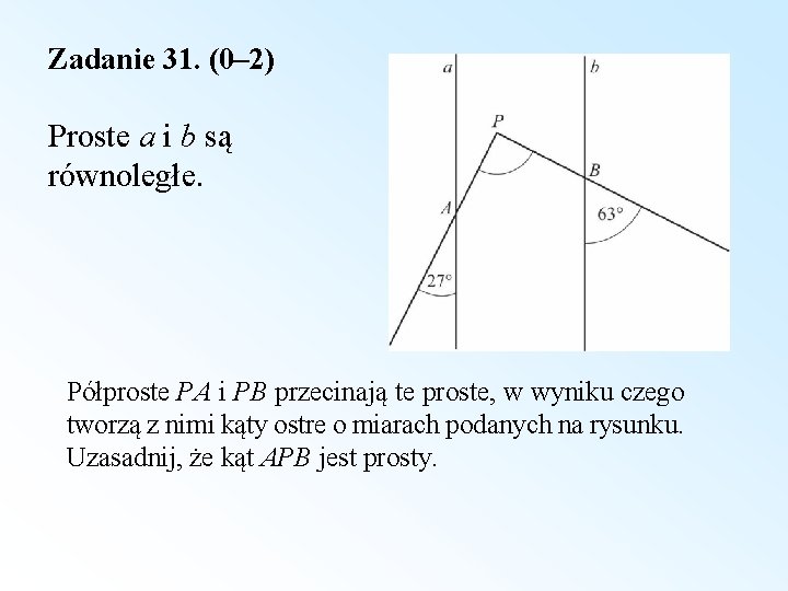 Zadanie 31. (0– 2) Proste a i b są równoległe. Półproste PA i PB