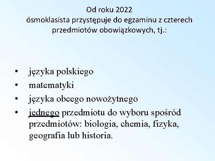 Od roku 2022 ósmoklasista przystępuje do egzaminu z czterech przedmiotów obowiązkowych, tj. : •