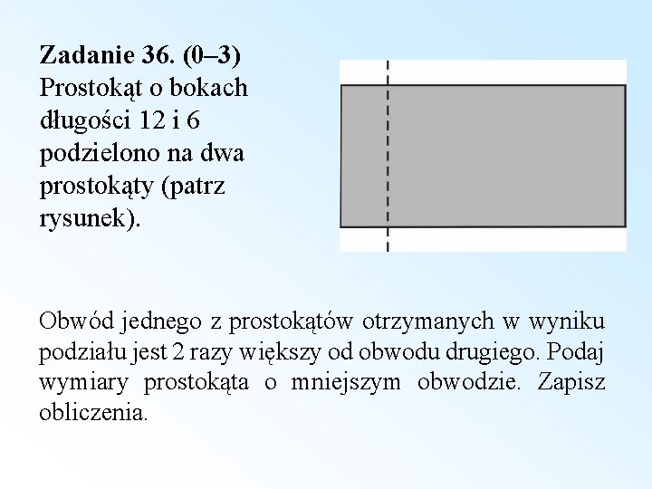 Zadanie 36. (0– 3) Prostokąt o bokach długości 12 i 6 podzielono na dwa