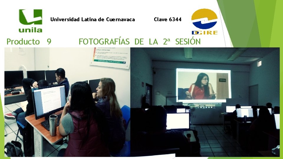 Universidad Latina de Cuernavaca Producto 9 Clave 6344 FOTOGRAFÍAS DE LA 2ª SESIÓN 
