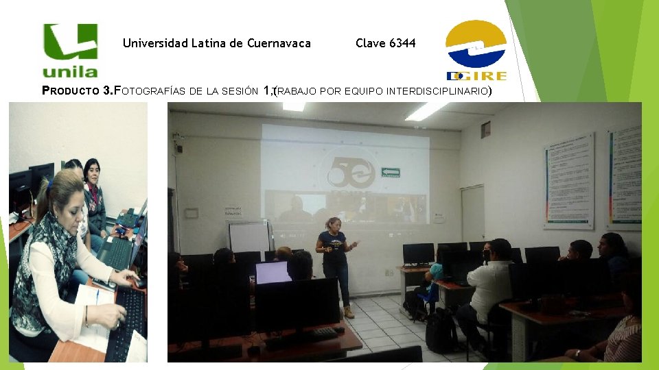 Universidad Latina de Cuernavaca Clave 6344 PRODUCTO 3. FOTOGRAFÍAS DE LA SESIÓN 1, (TRABAJO