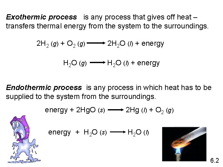 Exothermic process is any process that gives off heat – transfers thermal energy from