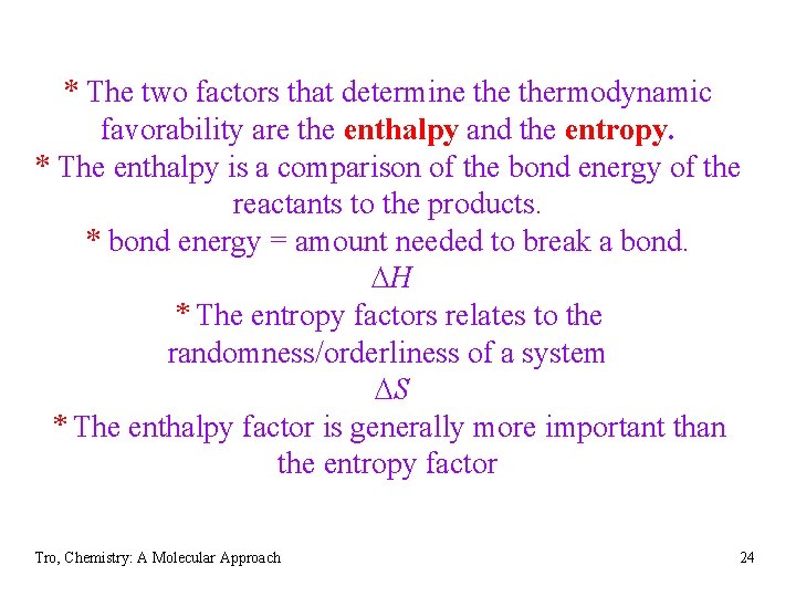* The two factors that determine thermodynamic favorability are the enthalpy and the entropy.