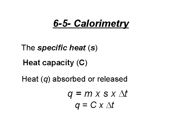 6 -5 - Calorimetry The specific heat (s) Heat capacity (C) Heat (q) absorbed