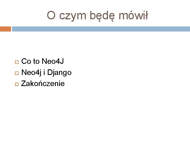 O czym będę mówił Co to Neo 4 J Neo 4 j i Django