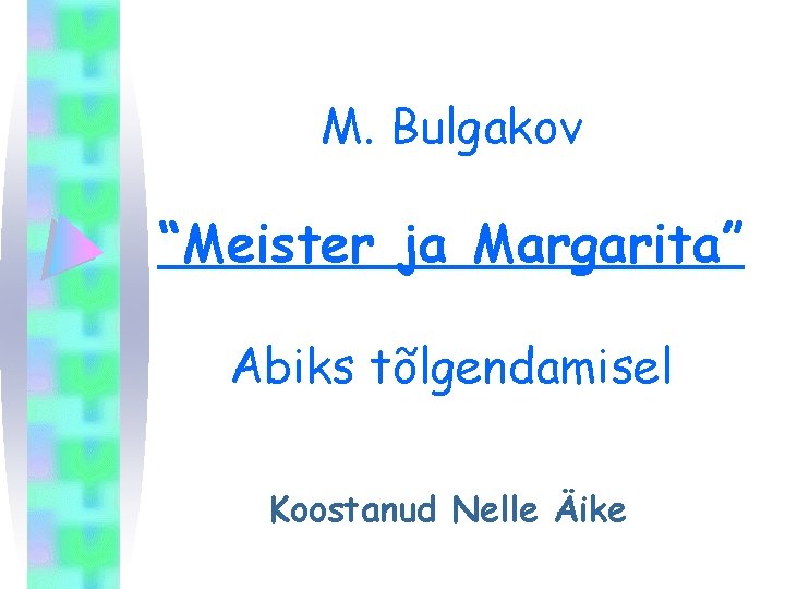 M. Bulgakov “Meister ja Margarita” Abiks tõlgendamisel Koostanud Nelle Äike 
