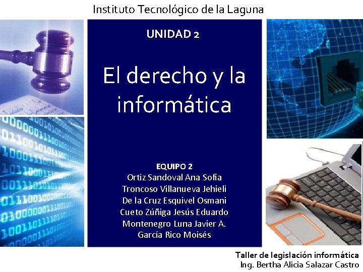 Instituto Tecnológico de la Laguna UNIDAD 2 El derecho y la informática EQUIPO 2