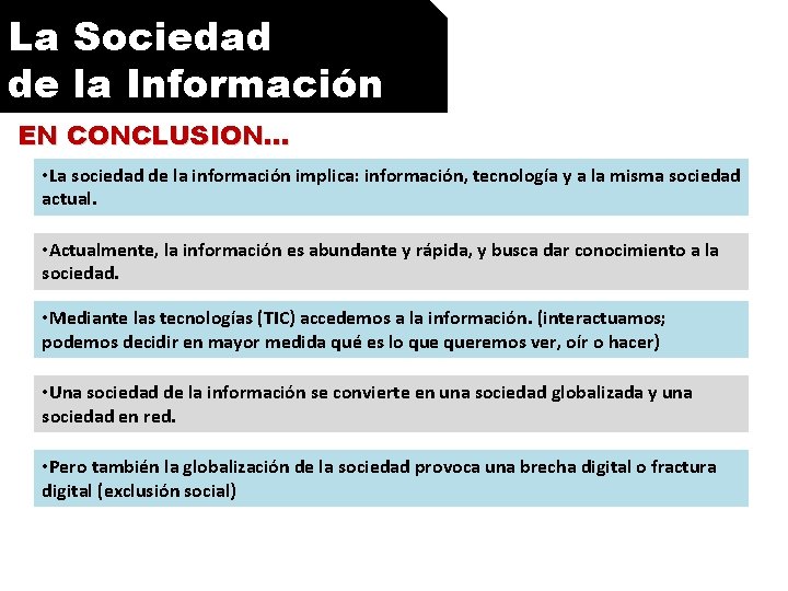 La Sociedad de la Información EN CONCLUSION… • La sociedad de la información implica: