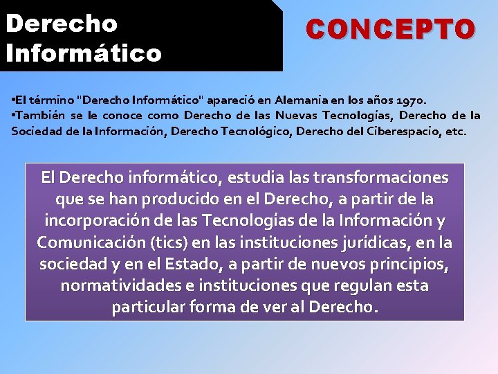 Derecho Informático CONCEPTO • El término "Derecho Informático" apareció en Alemania en los años