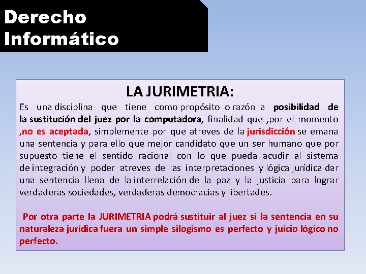 Derecho Informático LA JURIMETRIA: Es una disciplina que tiene como propósito o razón la