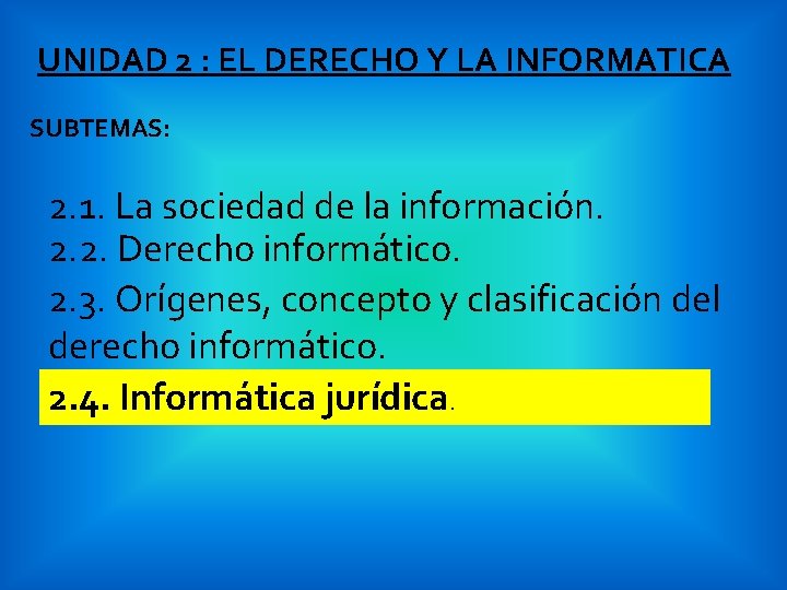 UNIDAD 2 : EL DERECHO Y LA INFORMATICA SUBTEMAS: 2. 1. La sociedad de