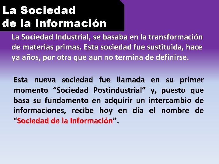 La Sociedad de la Información La Sociedad Industrial, se basaba en la transformación de