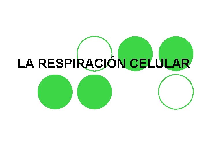 LA RESPIRACIÓN CELULAR LA RESPIRACIÓN CELULAR