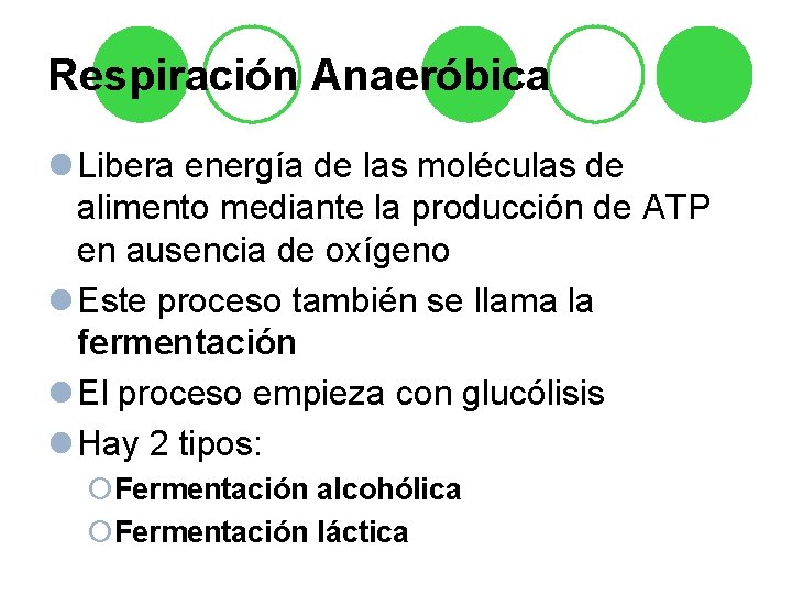 Respiración Anaeróbica l Libera energía de las moléculas de alimento mediante la producción de