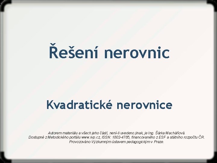 Řešení nerovnic Kvadratické nerovnice Autorem materiálu a všech jeho částí, není-li uvedeno jinak, je