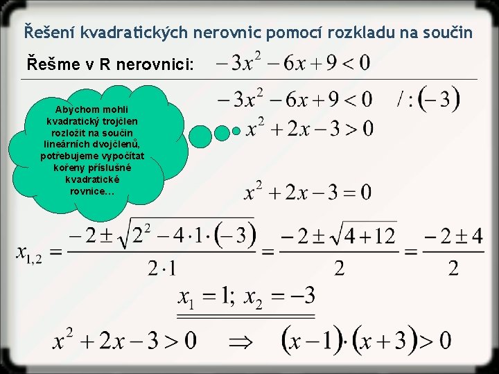 Řešení kvadratických nerovnic pomocí rozkladu na součin Řešme v R nerovnici: Abychom mohli kvadratický