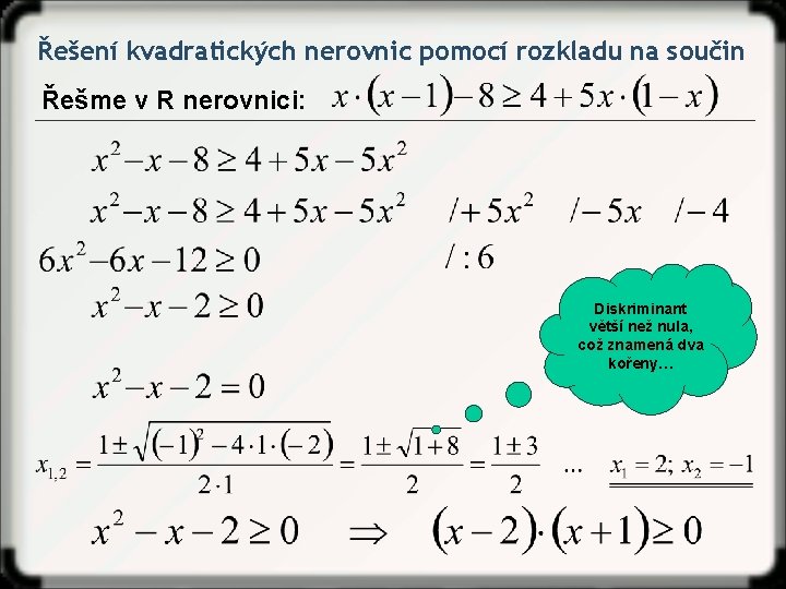 Řešení kvadratických nerovnic pomocí rozkladu na součin Řešme v R nerovnici: Diskriminant větší než