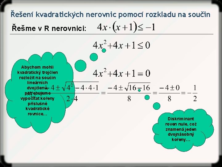 Řešení kvadratických nerovnic pomocí rozkladu na součin Řešme v R nerovnici: Abychom mohli kvadratický
