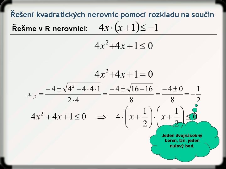 Řešení kvadratických nerovnic pomocí rozkladu na součin Řešme v R nerovnici: Jeden dvojnásobný kořen,
