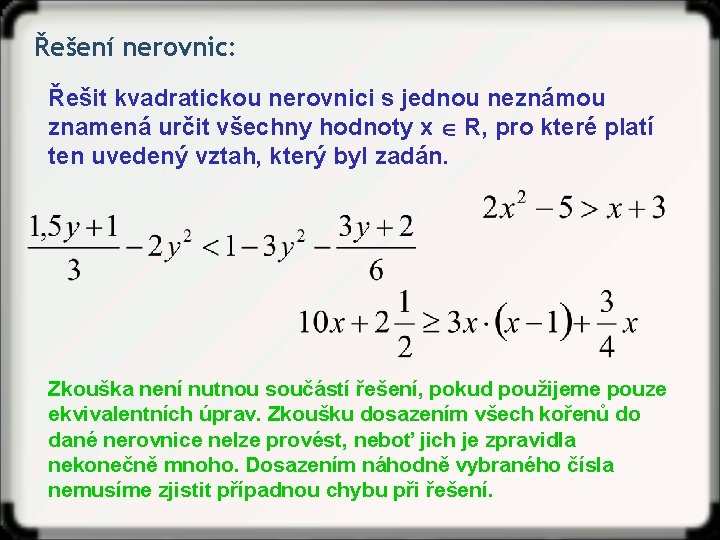 Řešení nerovnic: Řešit kvadratickou nerovnici s jednou neznámou znamená určit všechny hodnoty x R,