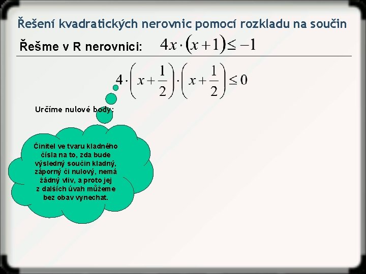 Řešení kvadratických nerovnic pomocí rozkladu na součin Řešme v R nerovnici: Určíme nulové body: