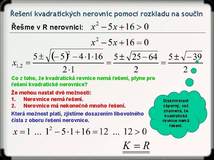 Řešení kvadratických nerovnic pomocí rozkladu na součin Řešme v R nerovnici: Co z toho,