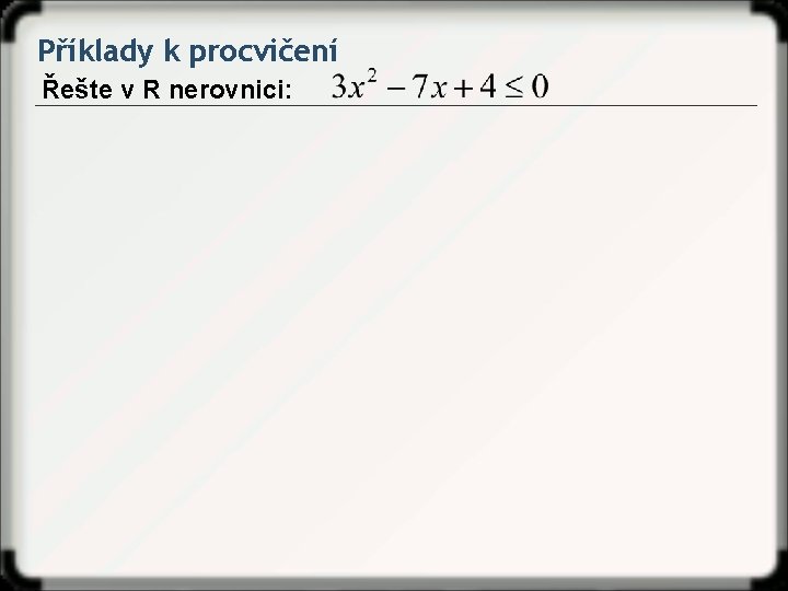 Příklady k procvičení Řešte v R nerovnici: 