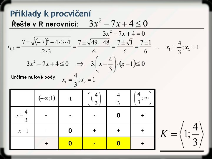 Příklady k procvičení Řešte v R nerovnici: Určíme nulové body: - - - 0