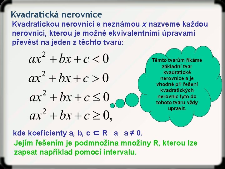 Kvadratická nerovnice Kvadratickou nerovnicí s neznámou x nazveme každou nerovnici, kterou je možné ekvivalentními