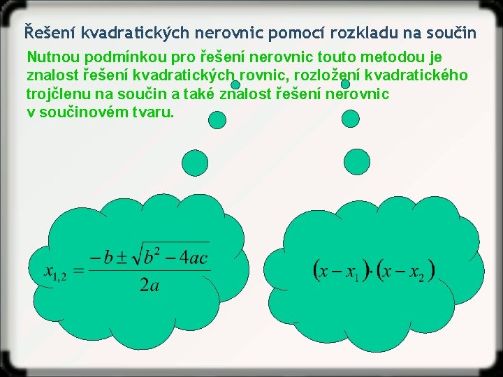 Řešení kvadratických nerovnic pomocí rozkladu na součin Nutnou podmínkou pro řešení nerovnic touto metodou