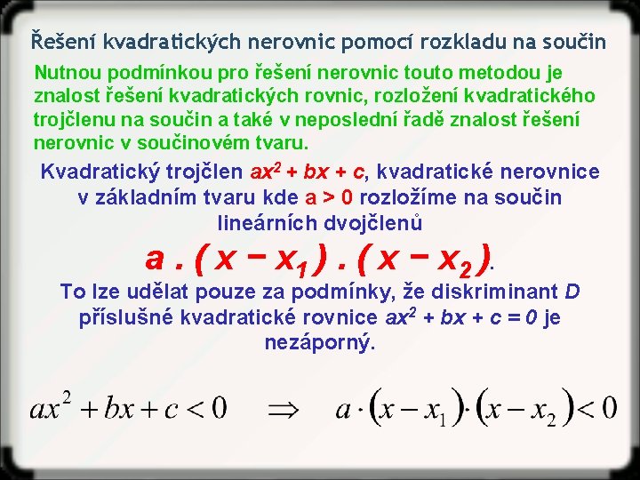 Řešení kvadratických nerovnic pomocí rozkladu na součin Nutnou podmínkou pro řešení nerovnic touto metodou