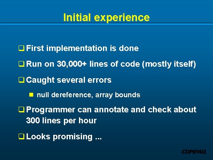 Initial experience q First implementation is done q Run on 30, 000+ lines of