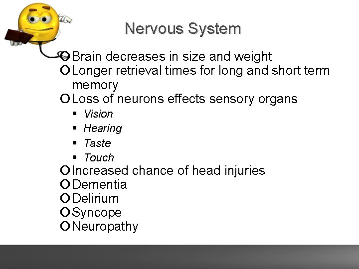 Nervous System Brain decreases in size and weight Longer retrieval times for long and