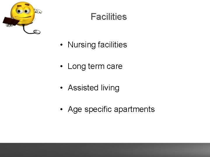 Facilities • Nursing facilities • Long term care • Assisted living • Age specific