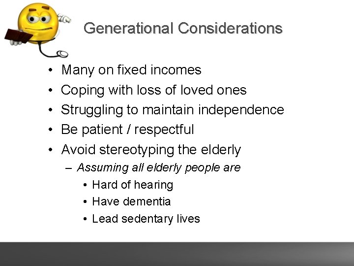 Generational Considerations • • • Many on fixed incomes Coping with loss of loved