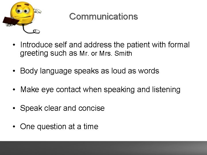 Communications • Introduce self and address the patient with formal greeting such as Mr.