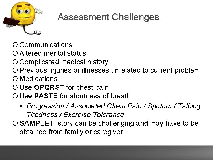 Assessment Challenges Communications Altered mental status Complicated medical history Previous injuries or illnesses unrelated