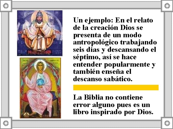 Un ejemplo: En el relato de la creación Dios se presenta de un modo