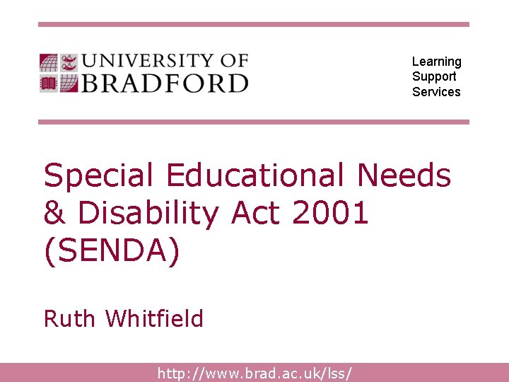 Learning Support Services Special Educational Needs & Disability Act 2001 (SENDA) Ruth Whitfield http: