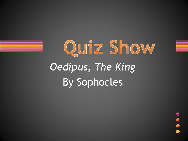 Quiz Show Oedipus, The King By Sophocles 