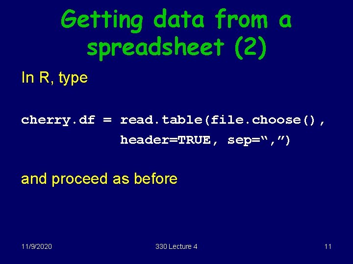 Getting data from a spreadsheet (2) In R, type cherry. df = read. table(file.
