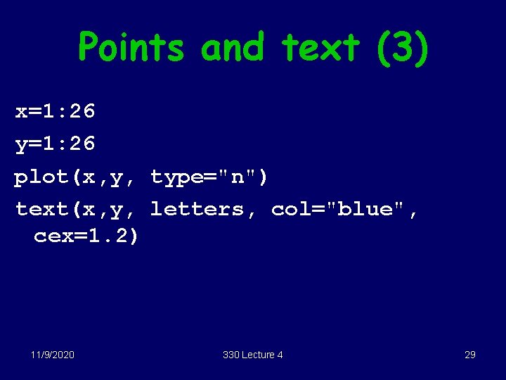 Points and text (3) x=1: 26 y=1: 26 plot(x, y, type="n") text(x, y, letters,