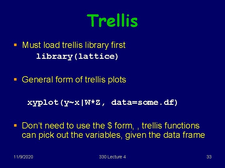 Trellis § Must load trellis library first library(lattice) § General form of trellis plots
